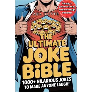 Oliver, Ana The Ultimate Joke Bible: 1000+ Hilarious Jokes to Make Anyone Laugh: Side-Splitting One-Liners, Puns, Story Jokes & More Perfect Gift for Comedy Lovers, Family Fun & Road Trips Oliver, Ana The Ultimate Joke Bible: 1000+ Hilarious Jokes to Make Anyone Laugh: Side-Splitting One-Liners, Puns, Story Jokes & More Perfect Gift for Comedy Lovers, Family Fun & Road Trips