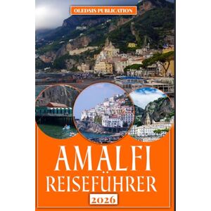 PUBLICATION, OLEDSIS AMALFI-REISEFÜHRER 2026: „Planen Sie intelligenter, reisen Sie intensiver – entdecken Sie die Geheimnisse, Aromen und das zeitlose Erbe Amalfis.“ PUBLICATION, OLEDSIS AMALFI-REISEFÜHRER 2026: „Planen Sie intelligenter, reisen Sie intensiver – entdecken Sie die Geheimnisse, Aromen und das zeitlose Erbe Amalfis.“