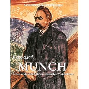 Ingles, Bassie & Elizabeth Edvard Munch: Leben und Leiden als künstlerisches Vermächtnis Ingles, Bassie & Elizabeth Edvard Munch: Leben und Leiden als künstlerisches Vermächtnis
