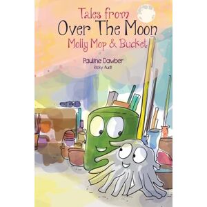 Dawber, Pauline Molly Mop and Bucket: Tales From Over The Moon: 3 Dawber, Pauline Molly Mop and Bucket: Tales From Over The Moon: 3