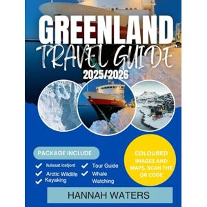 WATERS, HANNAH Greenland Travel Guide 2025-2026: Explore Nuuk, Ilulissat, Icefjords, And Arctic Adventures Like Never Before WATERS, HANNAH Greenland Travel Guide 2025-2026: Explore Nuuk, Ilulissat, Icefjords, And Arctic Adventures Like Never Before