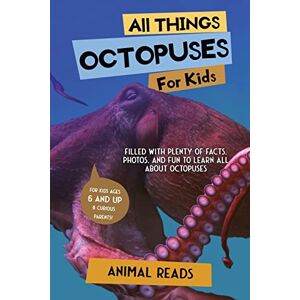 Reads, Animal All Things Octopuses For Kids: Filled With Plenty of Facts, Photos, and Fun to Learn all About Octopuses Reads, Animal All Things Octopuses For Kids: Filled With Plenty of Facts, Photos, and Fun to Learn all About Octopuses
