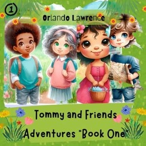 Lawrence, Orlando Tommy and Friends Adventures "Book One": Young Tommy and a diverse group of friends embark on exciting escapades that blend fun, education, and teamwork. Lawrence, Orlando Tommy and Friends Adventures "Book One": Young Tommy and a diverse group of friends embark on exciting escapades that blend fun, education, and teamwork.