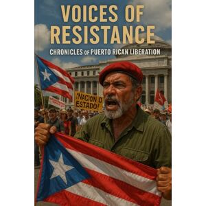 Rayford Sr, Julian Voices of Resistance: Chronicles of Puerto Rican Liberation & Latin American Solidarity Rayford Sr, Julian Voices of Resistance: Chronicles of Puerto Rican Liberation & Latin American Solidarity