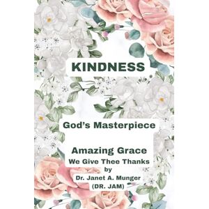 Munger, Dr. Janet A. KINDNESS: God's Masterpiece (Inspiration for the Heart and Soul) Munger, Dr. Janet A. KINDNESS: God's Masterpiece (Inspiration for the Heart and Soul)