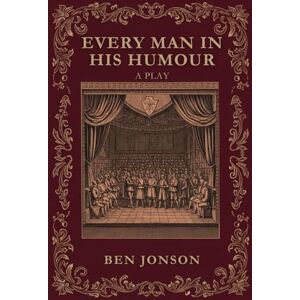 JONSON, BEN EVERY MAN IN HIS HUMOUR: A PLAY JONSON, BEN EVERY MAN IN HIS HUMOUR: A PLAY