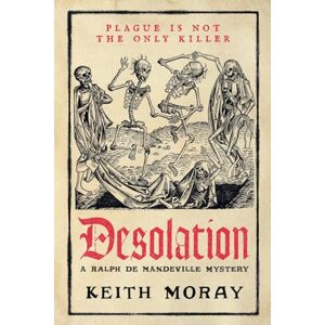 Moray, Keith Desolation: A BRAND NEW medieval murder mystery ― a chilling tale of death and deceit in plague-stricken York (A Ralph de Mandeville Mystery, 1) Moray, Keith Desolation: A BRAND NEW medieval murder mystery ― a chilling tale of death and deceit in plague-stricken York (A Ralph de Mandeville Mystery, 1)