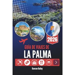 Bailey, Rawson GUÍA DE VIAJES DE LA PALMA 2026: Paisajes volcánicos y cielos estrellados Bailey, Rawson GUÍA DE VIAJES DE LA PALMA 2026: Paisajes volcánicos y cielos estrellados