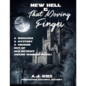 Kos, A.J. New Hell & That Moving Finger: A Romance A Mystery A Memoir Out of Old Detroit Kos, A.J. New Hell & That Moving Finger: A Romance A Mystery A Memoir Out of Old Detroit
