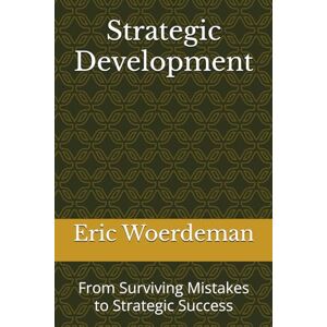 Woerdeman, Eric Strategic Development: From Surviving Mistakes to Strategic Success (The Strategic Series) Woerdeman, Eric Strategic Development: From Surviving Mistakes to Strategic Success (The Strategic Series)