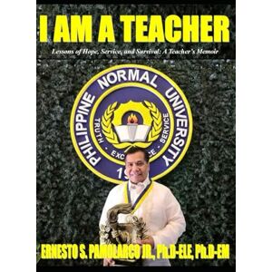 Pamolarco, Ernesto Jr I Am A Teacher: Lessons of Hope, Service, and Survival: A Teacher’s Memoir Pamolarco, Ernesto Jr I Am A Teacher: Lessons of Hope, Service, and Survival: A Teacher’s Memoir
