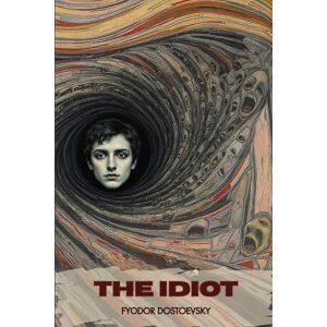 Dostoevsky, Fyodor The Idiot Dostoevsky, Fyodor The Idiot
