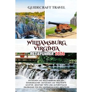 Travel, CraftGuide WILLIAMSBURG VIRGINIA REISEFÜHRER 2026: ENTDECKEN SIE WILLIAMSBURG WIE EIN EINHEIMISCHER: ENTDECKEN SIE VERSTECKTE SCHÄTZE, GEISTIGE TIPPS UND ... ERLEBNISSE FÜR EIN UNVERGESSLICHES ABENTEUER Travel, CraftGuide WILLIAMSBURG VIRGINIA REISEFÜHRER 2026: ENTDECKEN SIE WILLIAMSBURG WIE EIN EINHEIMISCHER: ENTDECKEN SIE VERSTECKTE SCHÄTZE, GEISTIGE TIPPS UND ... ERLEBNISSE FÜR EIN UNVERGESSLICHES ABENTEUER