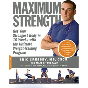 Cressey, Eric Maximum Strength: Get Your Strongest Body in 16 Weeks with the Ultimate Weight-Training Program Cressey, Eric Maximum Strength: Get Your Strongest Body in 16 Weeks with the Ultimate Weight-Training Program
