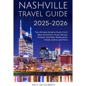 Lee Nashville Travel Guide 2025-2026: The Ultimate Guide to Music City's Best Attractions, Music Venues, Outdoor Activities, Restaurants, Hotels, Events, and More (Nashville, TN) Lee Nashville Travel Guide 2025-2026: The Ultimate Guide to Music City's Best Attractions, Music Venues, Outdoor Activities, Restaurants, Hotels, Events, and More (Nashville, TN)