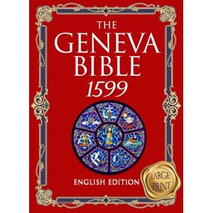 Protestant The Geneva Bible 1599 Edition large Print: The Complete translation of scripture that arose alongside the Reformation treasury of ancient ... by many English Dissenters in 16 th century Protestant The Geneva Bible 1599 Edition large Print: The Complete translation of scripture that arose alongside the Reformation treasury of ancient ... by many English Dissenters in 16 th century