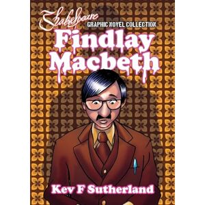 Sutherland, Kev F Shakespeare Graphic Novel: Findlay Macbeth Sutherland, Kev F Shakespeare Graphic Novel: Findlay Macbeth