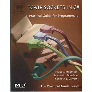 Makofske, David B. TCP/IP Sockets in C#: Practical Guide for Programmers (The Morgan Kaufmann Series in Data Management Systems) Makofske, David B. TCP/IP Sockets in C#: Practical Guide for Programmers (The Morgan Kaufmann Series in Data Management Systems)