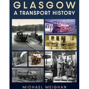 Meighan, Michael Glasgow: A Transport History Meighan, Michael Glasgow: A Transport History