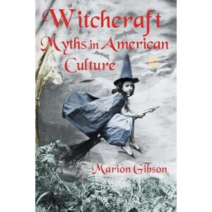 Gibson Witchcraft Myths in American Culture Gibson Witchcraft Myths in American Culture