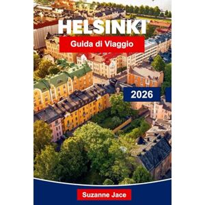 Jace, Suzanne Helsinki Guida di Viaggio 2026: Scopri la capitale della Finlandia con il design, le saune, le isole e la cultura nordica Jace, Suzanne Helsinki Guida di Viaggio 2026: Scopri la capitale della Finlandia con il design, le saune, le isole e la cultura nordica