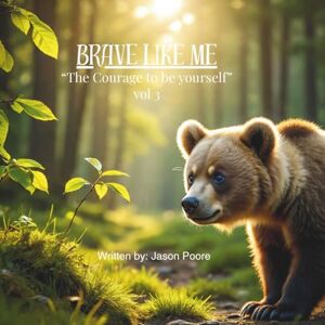 Poore, Jason A BRAVE LIKE ME: “The Courage to be yourself” vol 3 (Brave Heart Series) Poore, Jason A BRAVE LIKE ME: “The Courage to be yourself” vol 3 (Brave Heart Series)