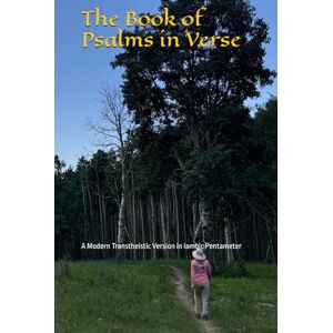 Wine, J. Michael The Book of Psalms in Verse: A Modern Transtheistic Version in Iambic Pentameter Wine, J. Michael The Book of Psalms in Verse: A Modern Transtheistic Version in Iambic Pentameter
