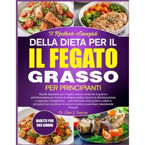 J. EMERSON, DR. CLAIRE IL RICETTARIO ESSENZIALE DELLA DIETA PER IL FEGATO GRASSO PER PRINCIPIANTI: Ricette depurative per il fegato, a basso contenuto di grassi e ... favorire la disintossicazione e migliorare J. EMERSON, DR. CLAIRE IL RICETTARIO ESSENZIALE DELLA DIETA PER IL FEGATO GRASSO PER PRINCIPIANTI: Ricette depurative per il fegato, a basso contenuto di grassi e ... favorire la disintossicazione e migliorare