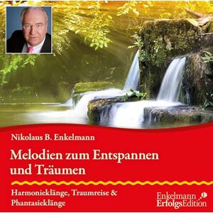Enkelmann, Nikolaus B. Melodien zum Entspannen und Träumen: Harmonieklänge, Traumreise und Phantasieklänge Enkelmann, Nikolaus B. Melodien zum Entspannen und Träumen: Harmonieklänge, Traumreise und Phantasieklänge