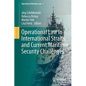 Operational Law in International Straits and Current Maritime Security Challenges: 1 (Operational Maritime Law, 1) Operational Law in International Straits and Current Maritime Security Challenges: 1 (Operational Maritime Law, 1)