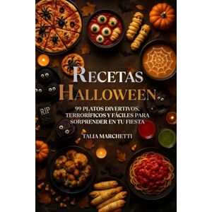 Marchetti, Talia Recetas Halloween: 99 Platos Divertivos, Terroríficos y Fáciles para Sorprender en Tu Fiesta Marchetti, Talia Recetas Halloween: 99 Platos Divertivos, Terroríficos y Fáciles para Sorprender en Tu Fiesta
