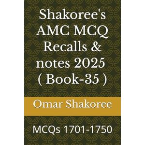 Shakoree, Omar Shakoree's AMC MCQ Recalls & notes 2025 ( Book-35 ): MCQs 1701-1750 Shakoree, Omar Shakoree's AMC MCQ Recalls & notes 2025 ( Book-35 ): MCQs 1701-1750