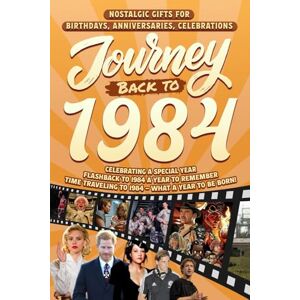 Cummings, Clarice Journey Back To 1984: Nostalgic Gifts For Birthdays, Anniversaries, Celebrations: Back In Time Keepsake 1984 History Book for Mom, Dad, Grandparents, Friends, and More Cummings, Clarice Journey Back To 1984: Nostalgic Gifts For Birthdays, Anniversaries, Celebrations: Back In Time Keepsake 1984 History Book for Mom, Dad, Grandparents, Friends, and More