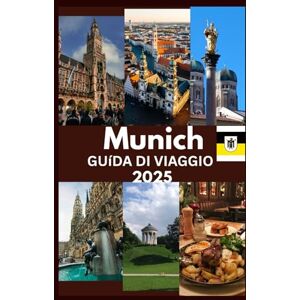 KING, ZACH MUNICH GUÍDA DI VIAGGIO 2025: Una scoperta emozionante della cultura, dei segreti e delle storie di Monaco che aspettano di essere vissute KING, ZACH MUNICH GUÍDA DI VIAGGIO 2025: Una scoperta emozionante della cultura, dei segreti e delle storie di Monaco che aspettano di essere vissute