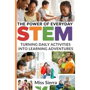 Sierra, Miss The Power of Everyday STEM: Turning Daily Activities into Learning Adventures Sierra, Miss The Power of Everyday STEM: Turning Daily Activities into Learning Adventures