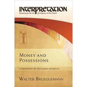 Westminster John Knox Press Money and Possessions: Interpretation: Resources for the Use of Scripture in the Church Westminster John Knox Press Money and Possessions: Interpretation: Resources for the Use of Scripture in the Church