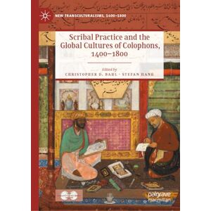 Scribal Practice and the Global Cultures of Colophons, 1400–1800 (New Transculturalisms, 1400–1800) Scribal Practice and the Global Cultures of Colophons, 1400–1800 (New Transculturalisms, 1400–1800)