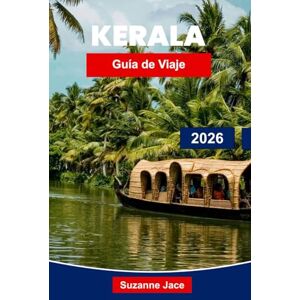 Jace, Suzanne Kerala Guía de viaje 2026: Descubre remansos, playas y tesoros culturales en el país de Dios Jace, Suzanne Kerala Guía de viaje 2026: Descubre remansos, playas y tesoros culturales en el país de Dios