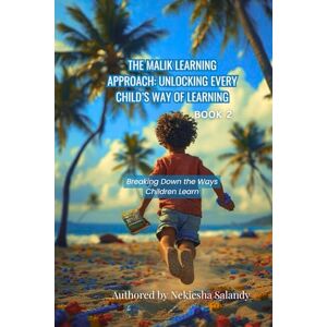 Salandy, Ms Nekiesha The Malik Learning Approach: Unlocking Every Child's Way To Learn: Book 2: Breaking Down the Ways Children Learn (The Malik Approach: Unlocking Every Child’s Way to Learn) Salandy, Ms Nekiesha The Malik Learning Approach: Unlocking Every Child's Way To Learn: Book 2: Breaking Down the Ways Children Learn (The Malik Approach: Unlocking Every Child’s Way to Learn)