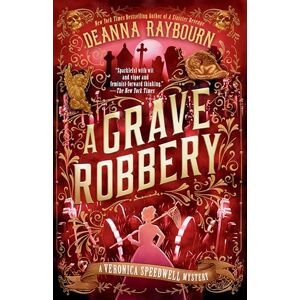 Deanna Raybourn A Grave Robbery: 9 (A Veronica Speedwell Mystery) Deanna Raybourn A Grave Robbery: 9 (A Veronica Speedwell Mystery)