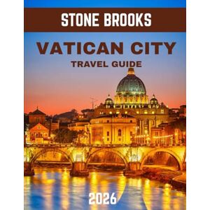 BROOKS, STONE VATICAN CITY TRAVEL GUIDE 2026: Vatican City Unveiled: A Journey Through History, Art, and Spirituality BROOKS, STONE VATICAN CITY TRAVEL GUIDE 2026: Vatican City Unveiled: A Journey Through History, Art, and Spirituality