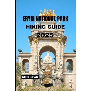 PEAK, ALEX ERYRI NATIONAL PARK HIKING GUIDE2025: 50 (Footsteps in Nature: 2025 Hiker’s Journey) PEAK, ALEX ERYRI NATIONAL PARK HIKING GUIDE2025: 50 (Footsteps in Nature: 2025 Hiker’s Journey)