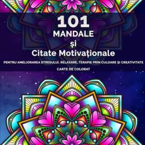 Tifrea, Raluca 101 Mandale și Citate Motivaționale: Carte de colorat pentru copii și adulți, pentru ameliorarea stresului, relaxare, terapie prin culoare și creativitate Tifrea, Raluca 101 Mandale și Citate Motivaționale: Carte de colorat pentru copii și adulți, pentru ameliorarea stresului, relaxare, terapie prin culoare și creativitate