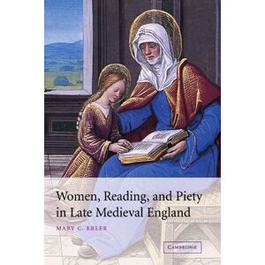 Erler, Mary Women, Reading, and Piety in Late Medieval England: 46 (Cambridge Studies in Medieval Literature, Series Number 46) Erler, Mary Women, Reading, and Piety in Late Medieval England: 46 (Cambridge Studies in Medieval Literature, Series Number 46)