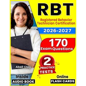 Clay, Abeil RBT Exam Study Guide 2026-2027:Prep Book for the Registered Behavior Technician Certification with 2 Full-Length Practice Tests, 170 Practice Questions, Online Flashcards, and Audiobook Access Clay, Abeil RBT Exam Study Guide 2026-2027:Prep Book for the Registered Behavior Technician Certification with 2 Full-Length Practice Tests, 170 Practice Questions, Online Flashcards, and Audiobook Access