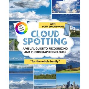 CAT, DAVE Cloudspotting for Beginners:: A Cloud Book and Simple Meteorology Guide to Learn Cloud Types, Understand Weather Patterns, Identify Clouds, and Take Sky Photos with Your Smartphone CAT, DAVE Cloudspotting for Beginners:: A Cloud Book and Simple Meteorology Guide to Learn Cloud Types, Understand Weather Patterns, Identify Clouds, and Take Sky Photos with Your Smartphone