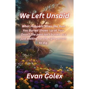 Colex, Evan We Left Unsaid: What Happens When the Past You Buried Shows Up at Your Door? The past isn't buried. It's just waiting for the right person to dig. Colex, Evan We Left Unsaid: What Happens When the Past You Buried Shows Up at Your Door? The past isn't buried. It's just waiting for the right person to dig.