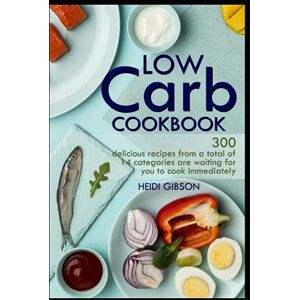 Gibson Low carb Cookbook: 300 delicious recipes from a total of 14 categories are waiting for you to cook immediately Gibson Low carb Cookbook: 300 delicious recipes from a total of 14 categories are waiting for you to cook immediately