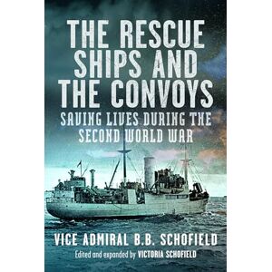 Schofield, B B The Rescue Ships and The Convoys: Saving Lives During The Second World War Schofield, B B The Rescue Ships and The Convoys: Saving Lives During The Second World War