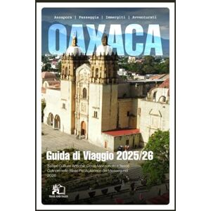 TALES, TRAIL AND GUIDA TURISTICA DI OAXACA 2025-2026 Scopri culture antiche, coste mozzafiato e tesori culinari nello stato più autentico del Messico nel 2026 TALES, TRAIL AND GUIDA TURISTICA DI OAXACA 2025-2026 Scopri culture antiche, coste mozzafiato e tesori culinari nello stato più autentico del Messico nel 2026